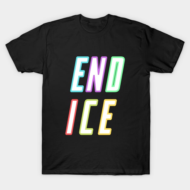 end ice abolish ice colorful design T-Shirt by kickstart